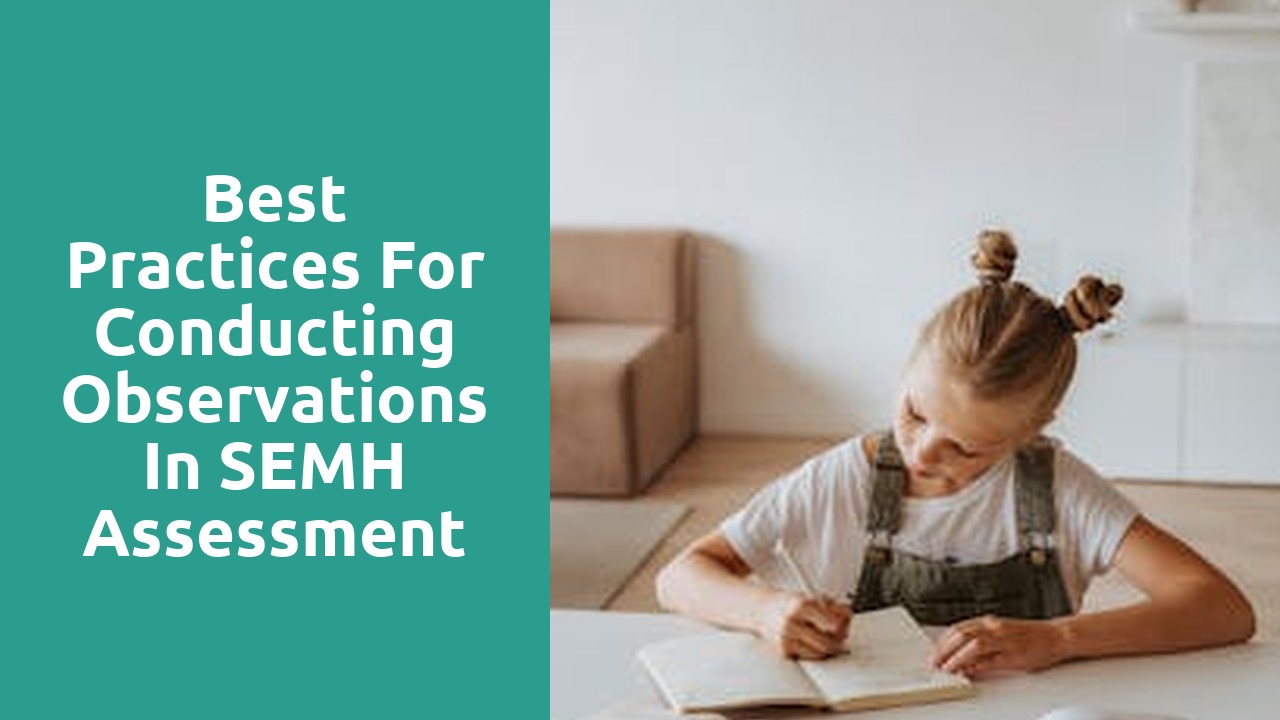 Best Practices for Conducting Observations in SEMH Assessment