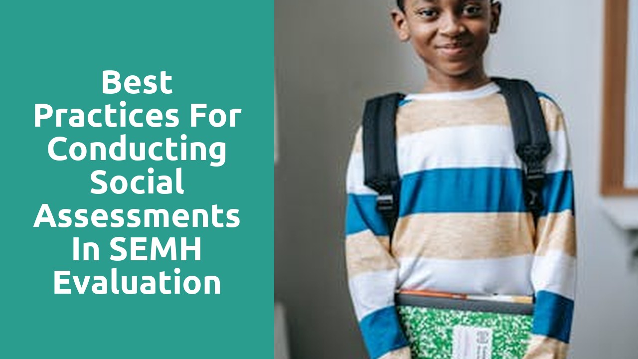 Best Practices for Conducting Social Assessments in SEMH Evaluation