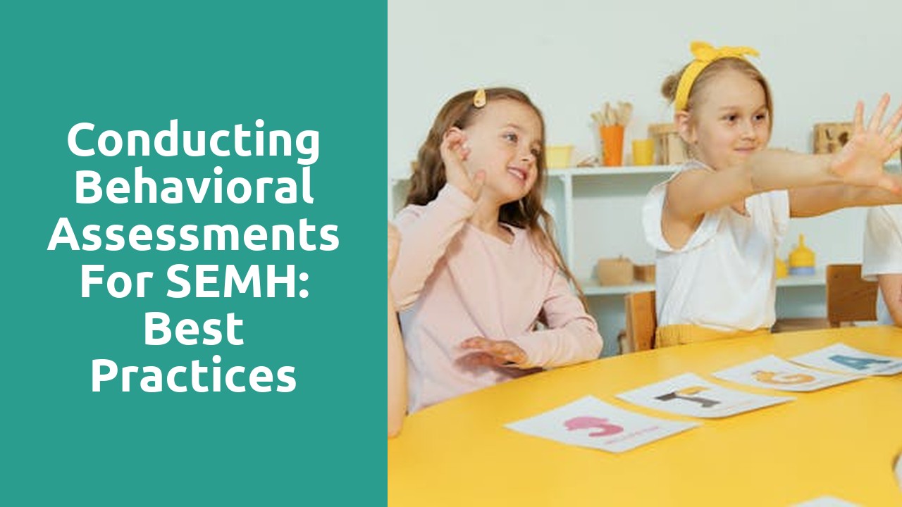 Conducting Behavioral Assessments for SEMH: Best Practices