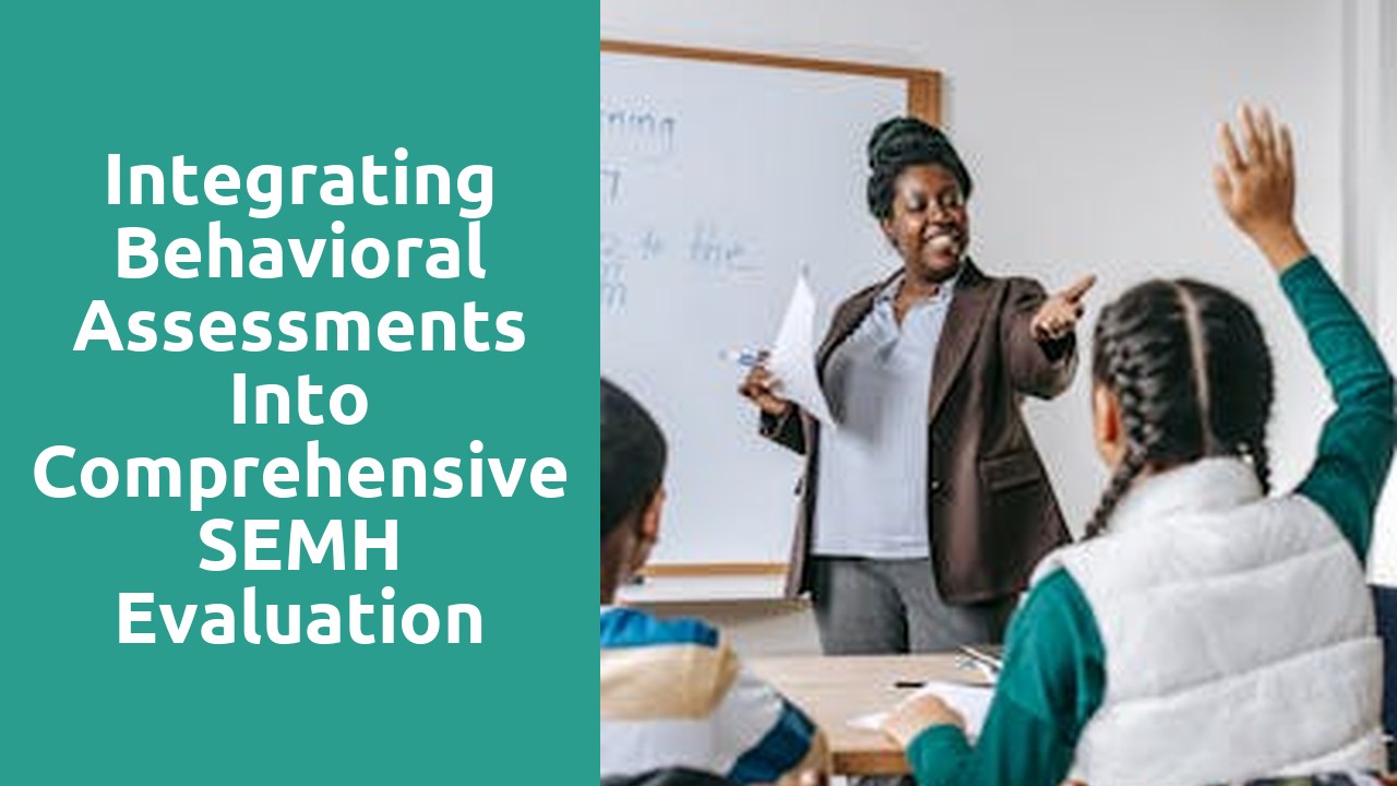Integrating Behavioral Assessments into Comprehensive SEMH Evaluation