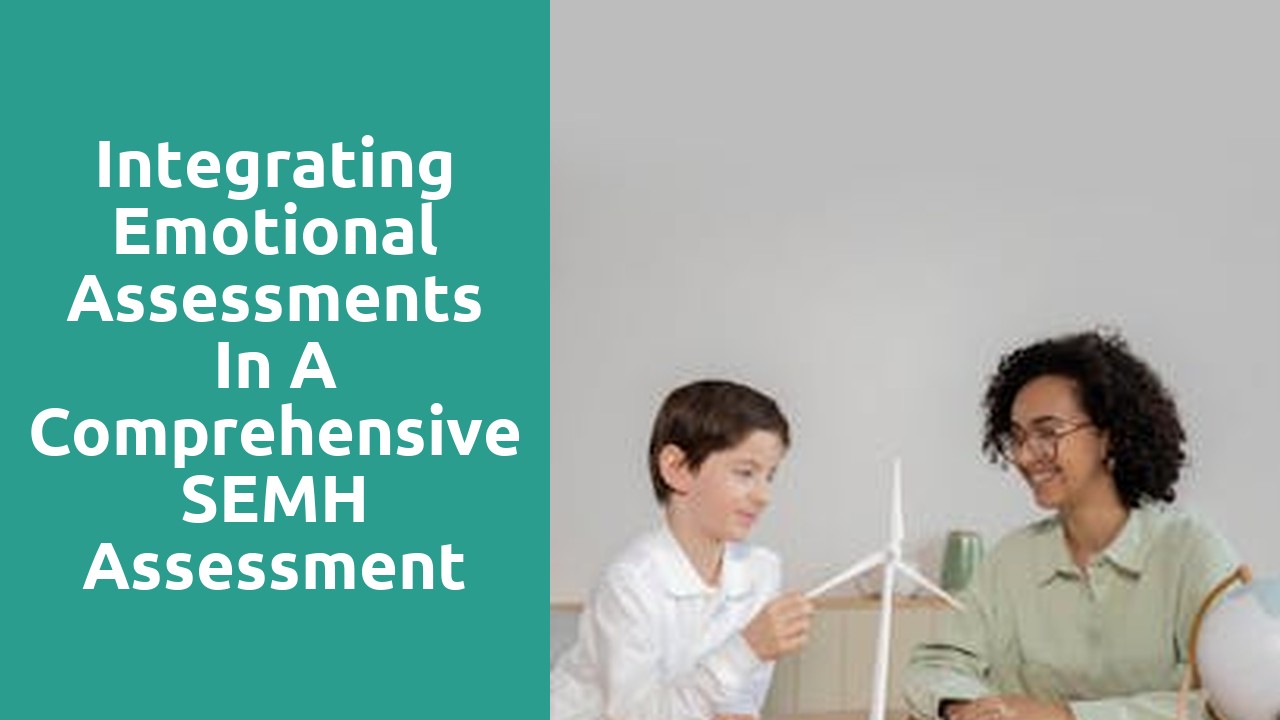 Integrating Emotional Assessments in a Comprehensive SEMH Assessment
