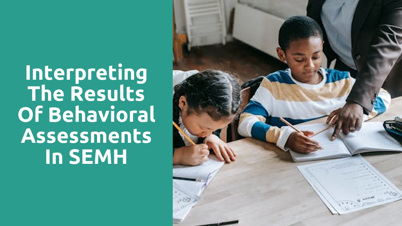 Interpreting the Results of Behavioral Assessments in SEMH