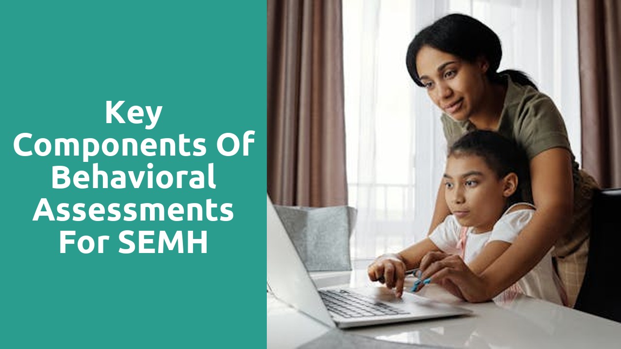 Key Components of Behavioral Assessments for SEMH