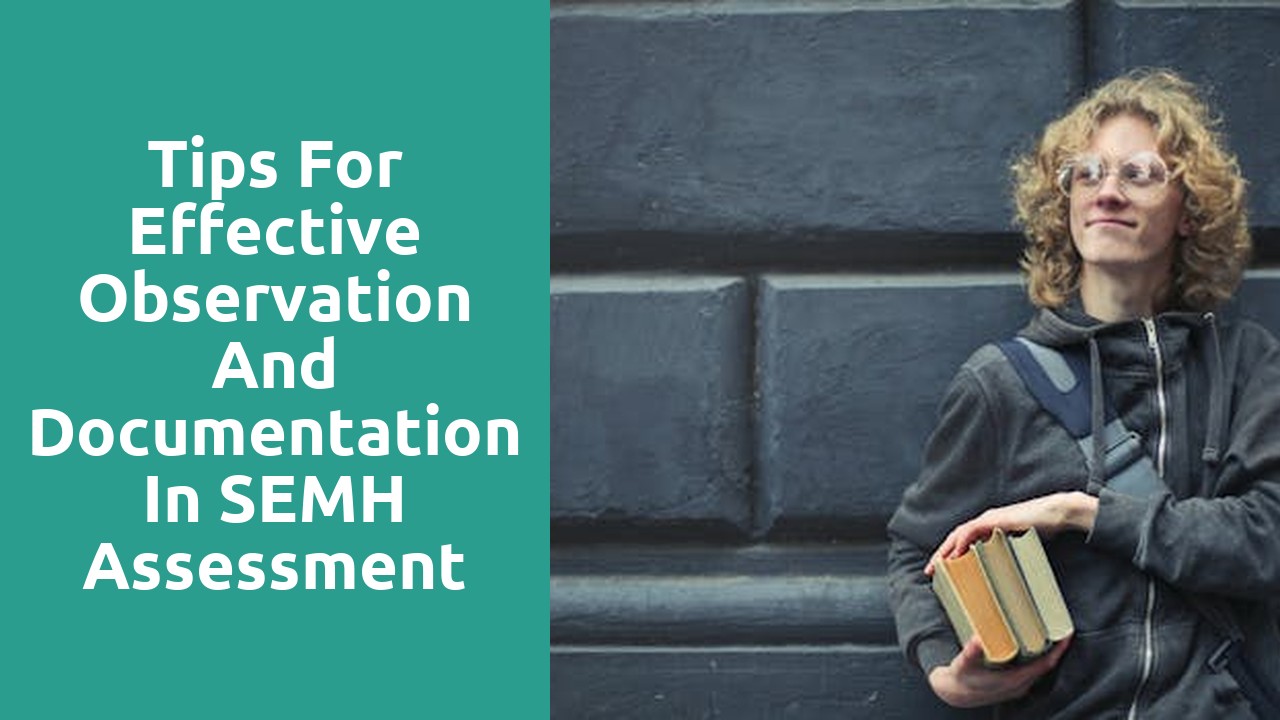 Tips for Effective Observation and Documentation in SEMH Assessment