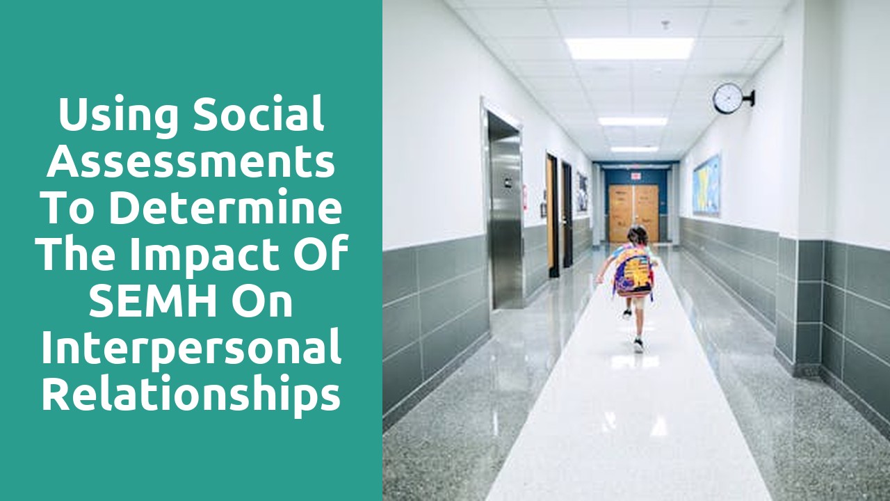 Using Social Assessments to Determine the Impact of SEMH on Interpersonal Relationships